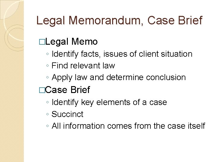 Legal Memorandum, Case Brief �Legal Memo ◦ Identify facts, issues of client situation ◦