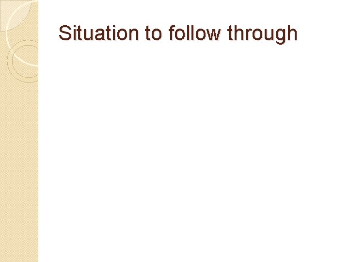 Situation to follow through 