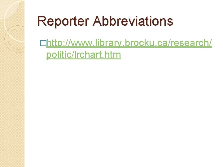 Reporter Abbreviations �http: //www. library. brocku. ca/research/ politic/lrchart. htm 