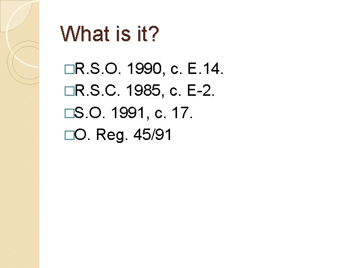 What is it? �R. S. O. 1990, c. E. 14. �R. S. C. 1985,
