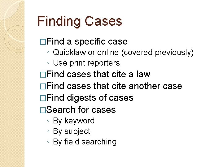 Finding Cases �Find a specific case ◦ Quicklaw or online (covered previously) ◦ Use