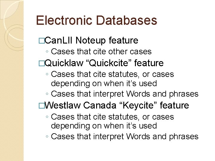 Electronic Databases �Can. LII Noteup feature ◦ Cases that cite other cases �Quicklaw “Quickcite”