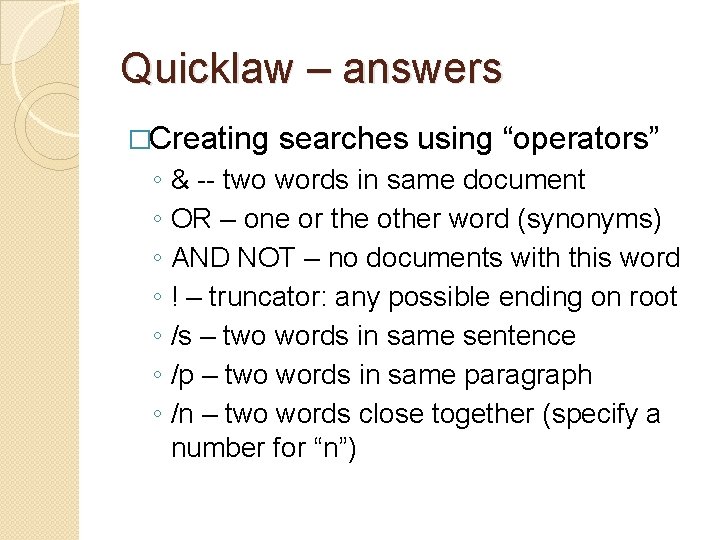 Quicklaw – answers �Creating ◦ ◦ ◦ ◦ searches using “operators” & -- two