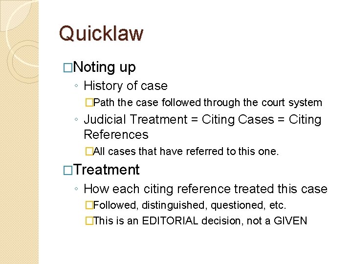 Quicklaw �Noting up ◦ History of case �Path the case followed through the court