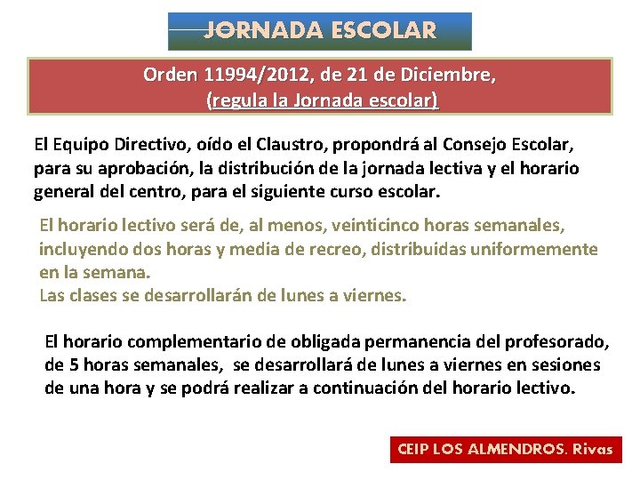 JORNADA ESCOLAR Orden 11994/2012, de 21 de Diciembre, (regula la Jornada escolar) El Equipo