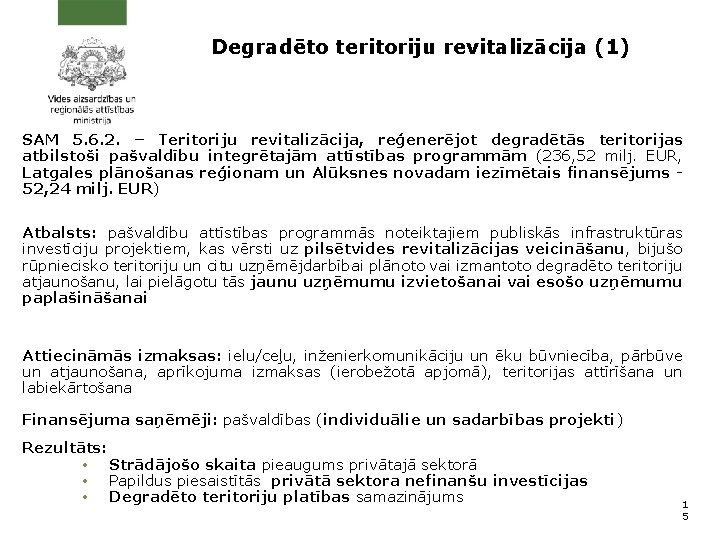 Degradēto teritoriju revitalizācija (1) SAM 5. 6. 2. – Teritoriju revitalizācija, reģenerējot degradētās teritorijas