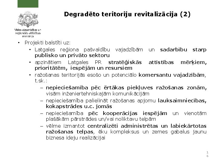 Degradēto teritoriju revitalizācija (2) • Projekti balstīti uz: • Latgales reģiona pašvaldību vajadzībām un