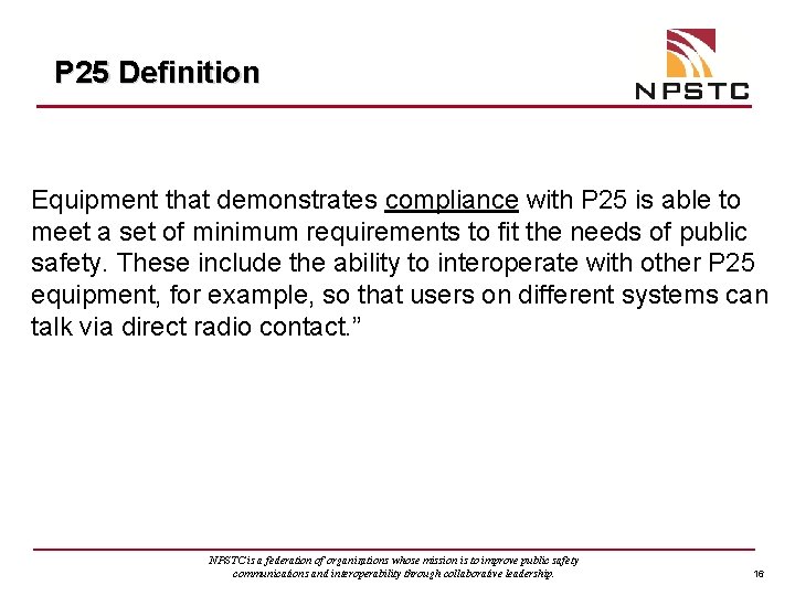 P 25 Definition Equipment that demonstrates compliance with P 25 is able to meet