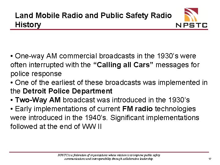 Land Mobile Radio and Public Safety Radio History • One-way AM commercial broadcasts in
