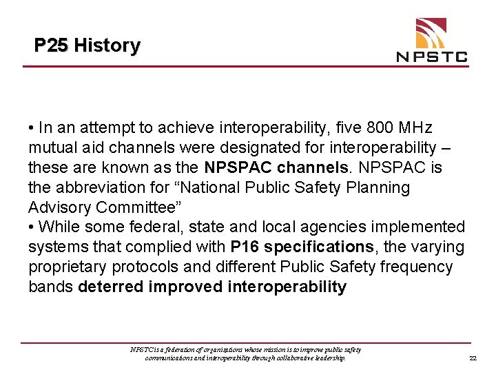 P 25 History • In an attempt to achieve interoperability, five 800 MHz mutual