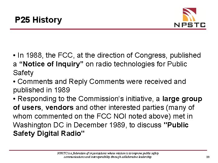 P 25 History • In 1988, the FCC, at the direction of Congress, published