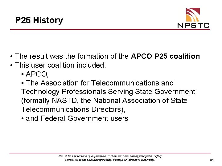 P 25 History • The result was the formation of the APCO P 25