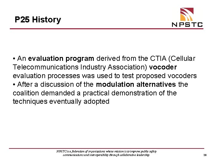 P 25 History • An evaluation program derived from the CTIA (Cellular Telecommunications Industry