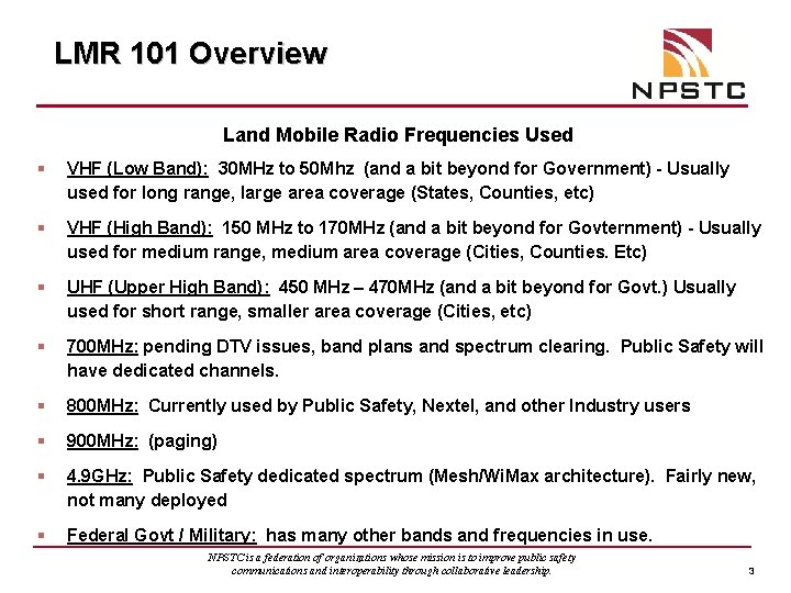 LMR 101 Overview Land Mobile Radio Frequencies Used § VHF (Low Band): 30 MHz