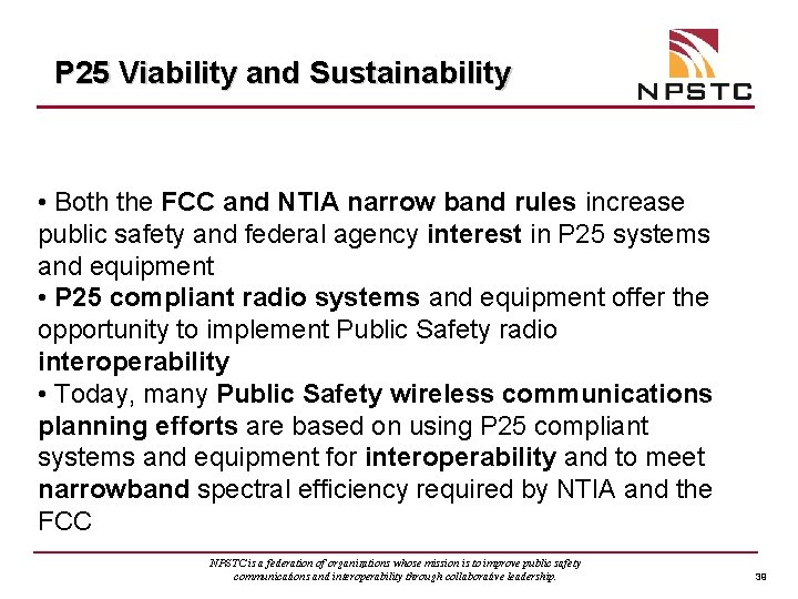 P 25 Viability and Sustainability • Both the FCC and NTIA narrow band rules