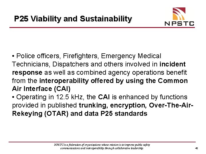 P 25 Viability and Sustainability • Police officers, Firefighters, Emergency Medical Technicians, Dispatchers and