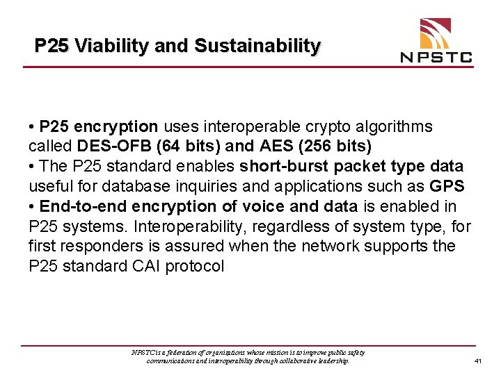 P 25 Viability and Sustainability • P 25 encryption uses interoperable crypto algorithms called