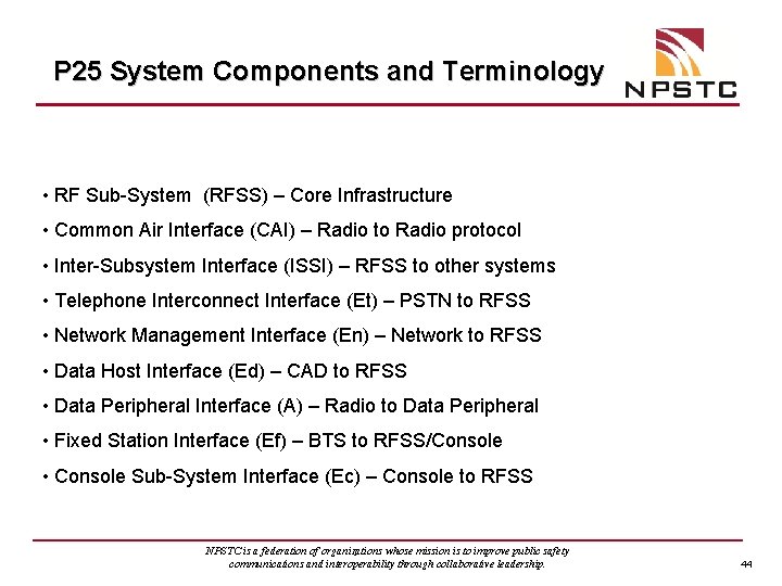 P 25 System Components and Terminology • RF Sub-System (RFSS) – Core Infrastructure •