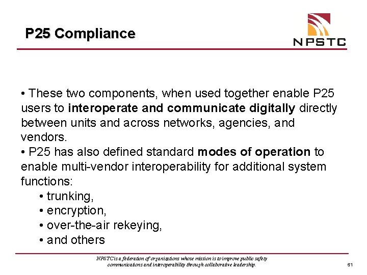 P 25 Compliance • These two components, when used together enable P 25 users