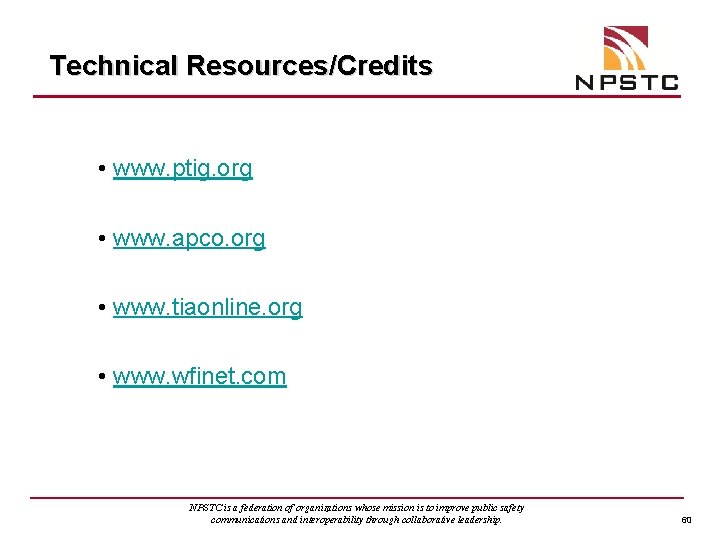 Technical Resources/Credits • www. ptig. org • www. apco. org • www. tiaonline. org