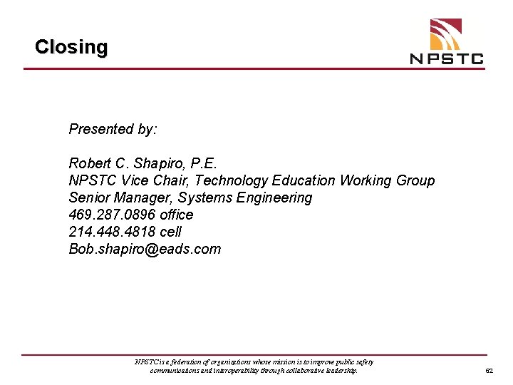 Closing Presented by: Robert C. Shapiro, P. E. NPSTC Vice Chair, Technology Education Working