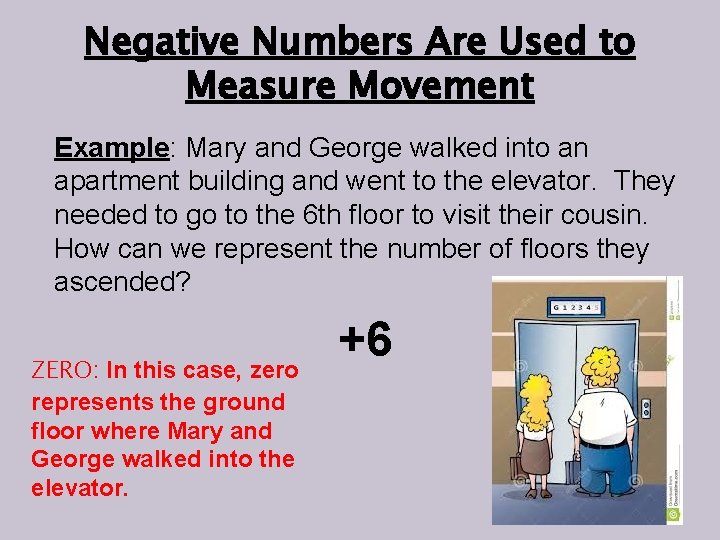Negative Numbers Are Used to Measure Movement Example: Mary and George walked into an