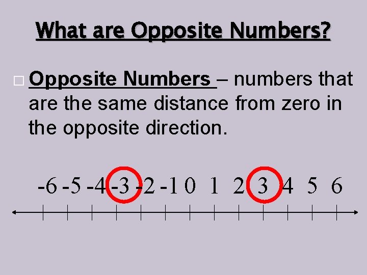 What are Opposite Numbers? � Opposite Numbers – numbers that are the same distance