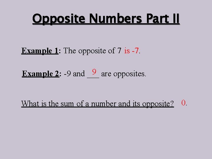 Opposite Numbers Part II Example 1: The opposite of 7 is -7. 9 are