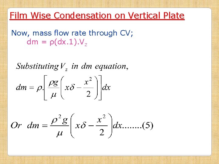 Film Wise Condensation on Vertical Plate Now, mass flow rate through CV; dm =