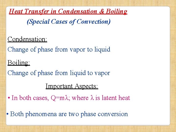 Heat Transfer in Condensation & Boiling (Special Cases of Convection) Condensation: Change of phase