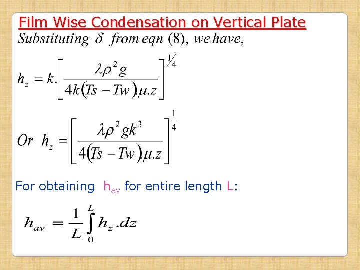 Film Wise Condensation on Vertical Plate For obtaining hav for entire length L: 