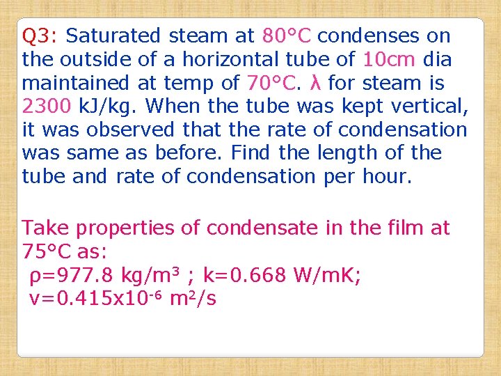 Q 3: Saturated steam at 80°C condenses on the outside of a horizontal tube