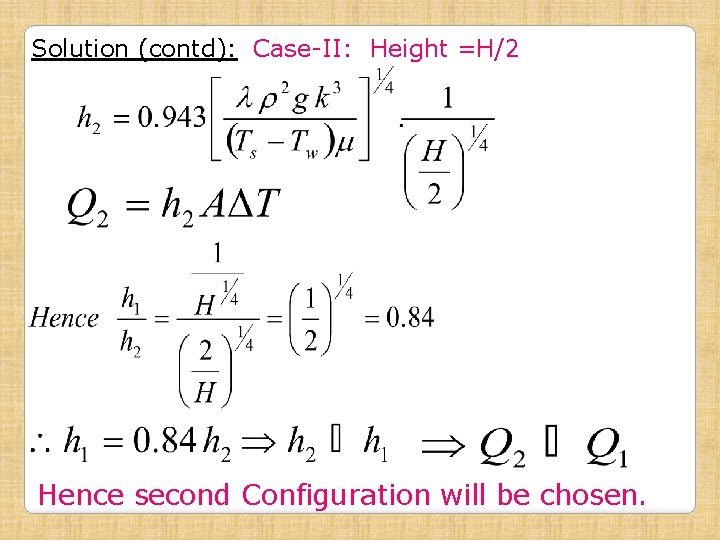 Solution (contd): Case-II: Height =H/2 Hence second Configuration will be chosen. 