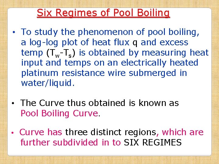 Six Regimes of Pool Boiling • To study the phenomenon of pool boiling, a