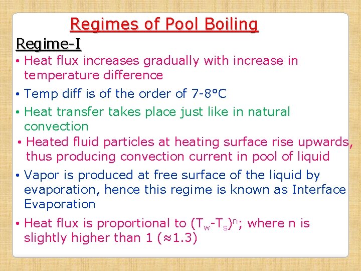 Regimes of Pool Boiling Regime-I • Heat flux increases gradually with increase in temperature