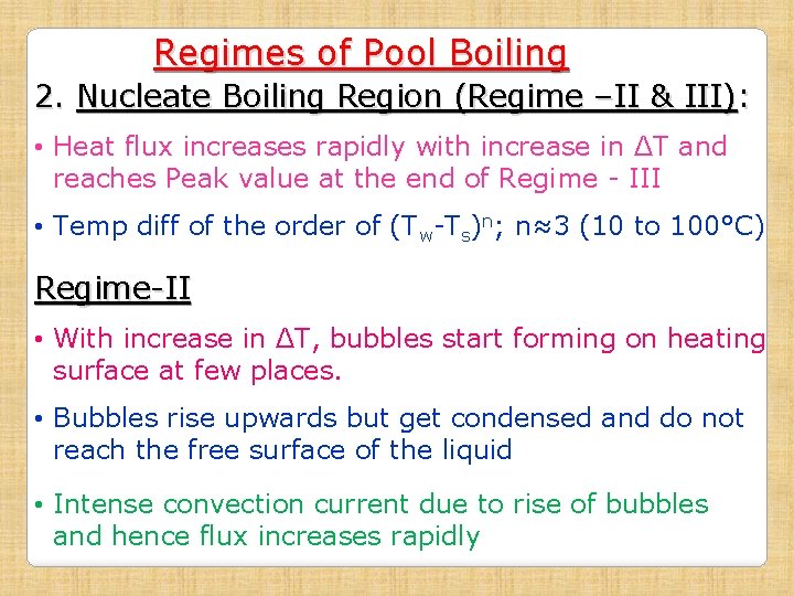 Regimes of Pool Boiling 2. Nucleate Boiling Region (Regime –II & III): • Heat