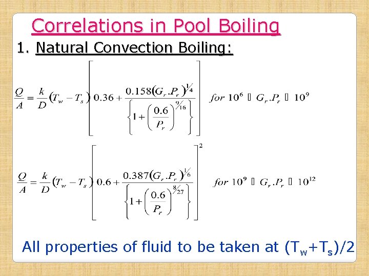 Correlations in Pool Boiling 1. Natural Convection Boiling: All properties of fluid to be