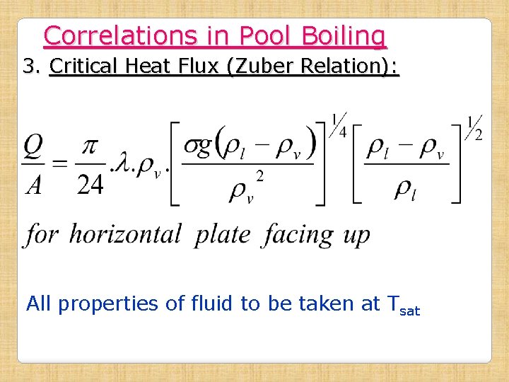Correlations in Pool Boiling 3. Critical Heat Flux (Zuber Relation): All properties of fluid
