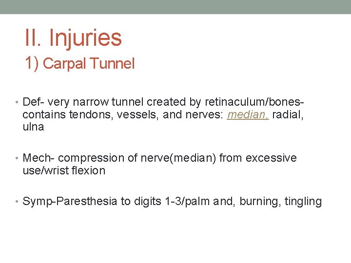 II. Injuries 1) Carpal Tunnel • Def- very narrow tunnel created by retinaculum/bones- contains