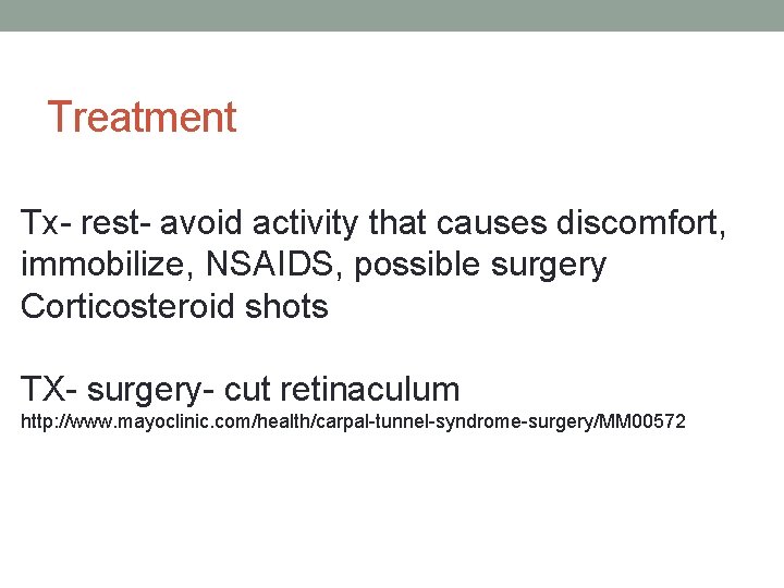 Treatment Tx- rest- avoid activity that causes discomfort, immobilize, NSAIDS, possible surgery Corticosteroid shots