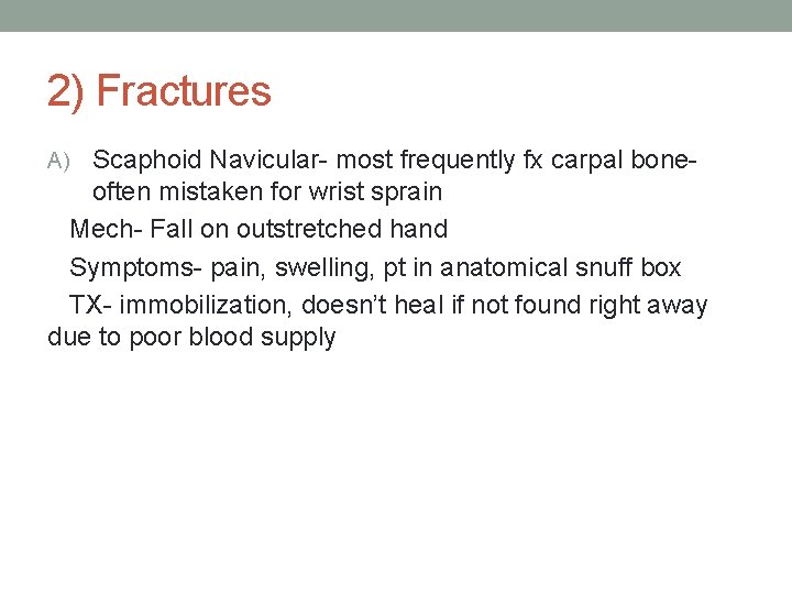 2) Fractures A) Scaphoid Navicular- most frequently fx carpal bone- often mistaken for wrist