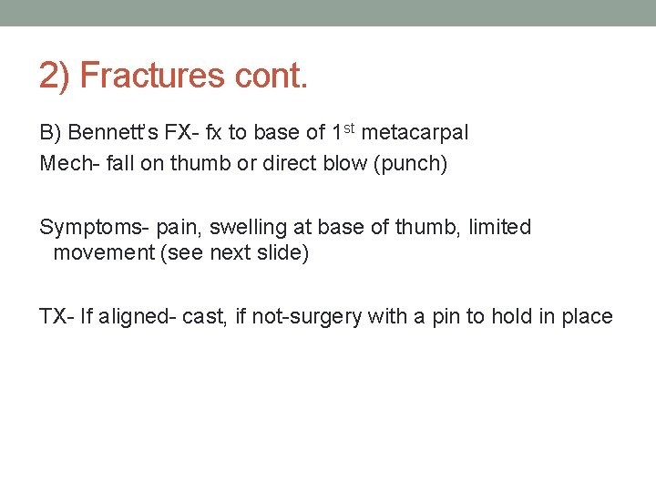 2) Fractures cont. B) Bennett’s FX- fx to base of 1 st metacarpal Mech-