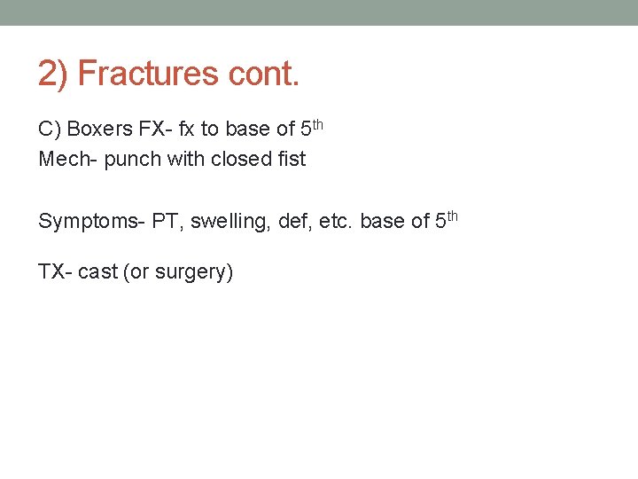 2) Fractures cont. C) Boxers FX- fx to base of 5 th Mech- punch