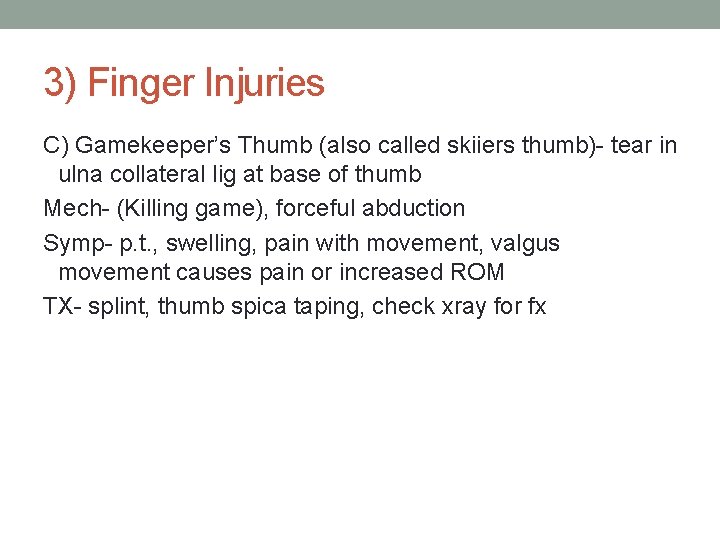 3) Finger Injuries C) Gamekeeper’s Thumb (also called skiiers thumb)- tear in ulna collateral