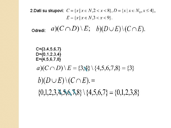 2. Dati su skupovi: Odredi: C={3, 4, 5, 6, 7} D={0, 1, 2, 3,