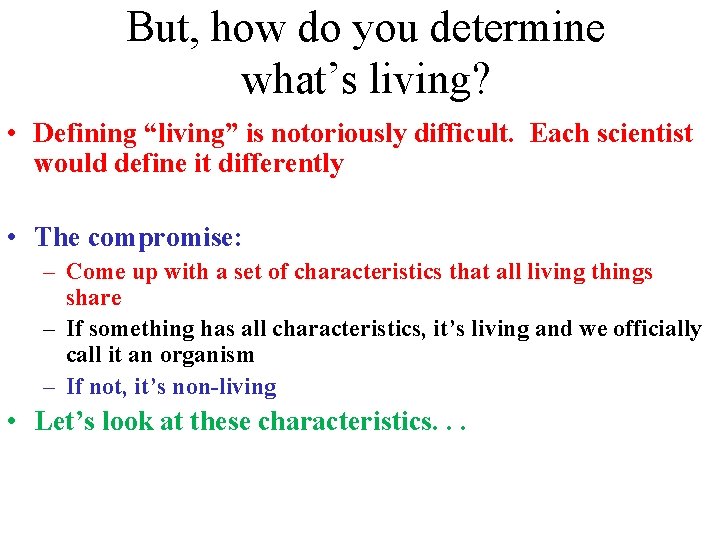But, how do you determine what’s living? • Defining “living” is notoriously difficult. Each