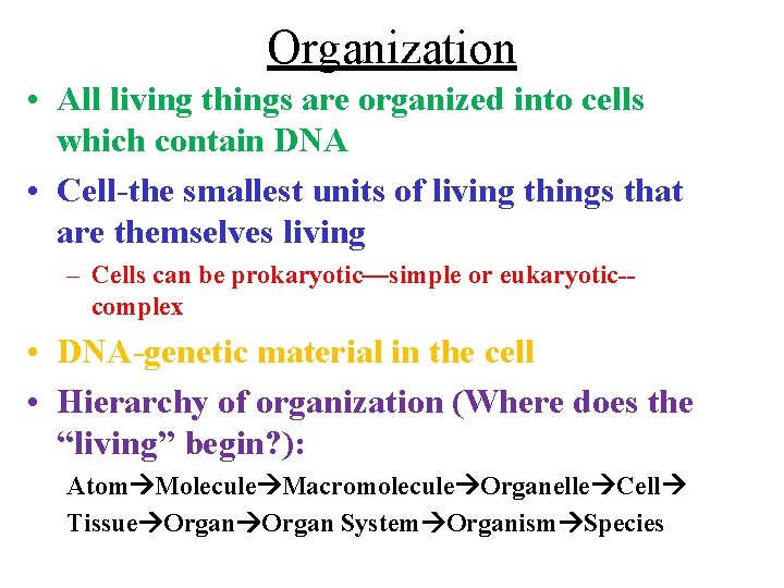 Organization • All living things are organized into cells which contain DNA • Cell-the