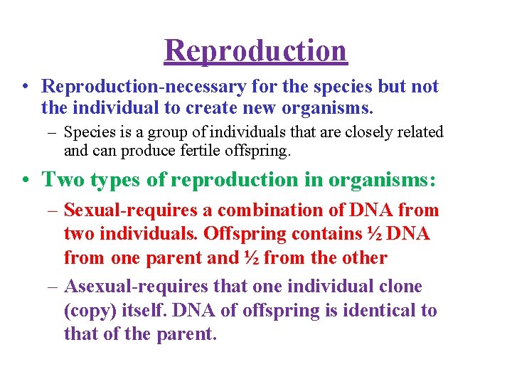 Reproduction • Reproduction-necessary for the species but not the individual to create new organisms.