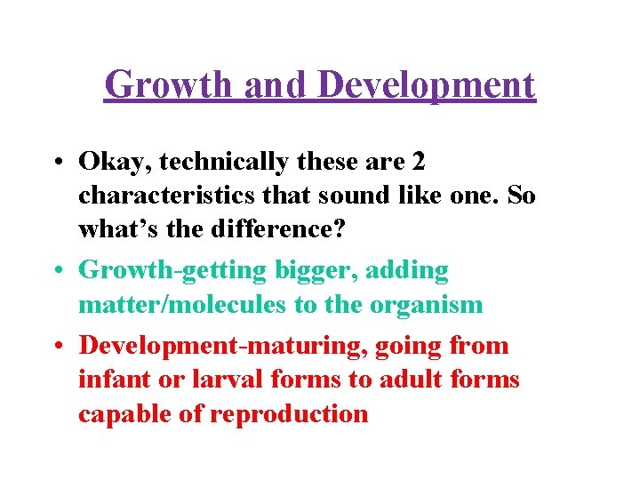 Growth and Development • Okay, technically these are 2 characteristics that sound like one.