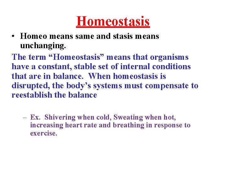 Homeostasis • Homeo means same and stasis means unchanging. The term “Homeostasis” means that